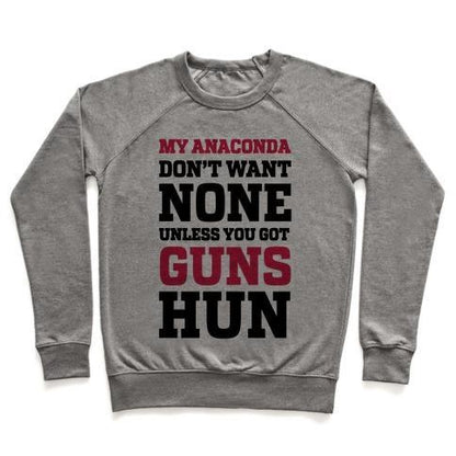 Virgin Teez  Pullover Crewneck Sweatshirt / x-small / Heathered Gray MY ANACONDA DON'T WANT NONE UNLESS YOU GOT GUNS HUN CREWNECK SWEATSHIRT