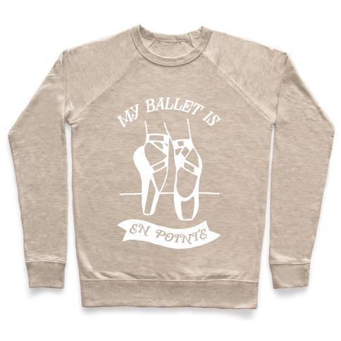 Virgin Teez  Pullover Crewneck Sweatshirt / x-small / Heathered Oatmeal MY BALLET IS EN POINTE CREWNECK SWEATSHIRT