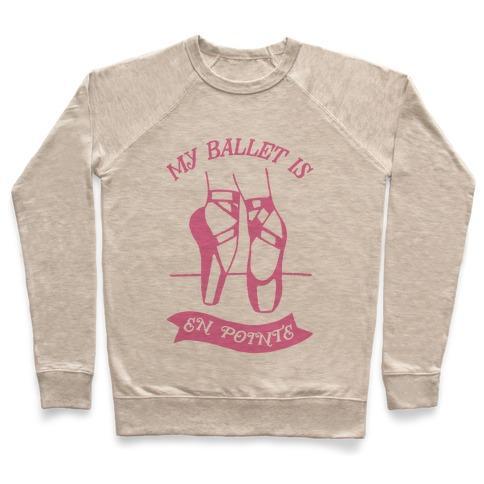 Virgin Teez  Pullover Crewneck Sweatshirt / x-small / Heathered Oatmeal MY BALLET IS EN POINTE CREWNECK SWEATSHIRT