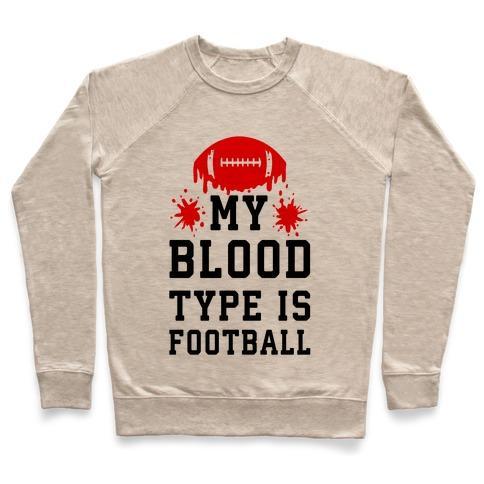 Virgin Teez  Pullover Crewneck Sweatshirt / x-small / Heathered Oatmeal MY BLOOD TYPE IS FOOTBALL CREWNECK SWEATSHIRT