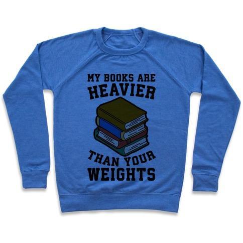 Virgin Teez  Pullover Crewneck Sweatshirt / x-small / Heathered Blue MY BOOKS ARE HEAVIER THAN YOUR WEIGHTS CREWNECK SWEATSHIRT