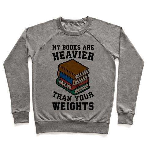 Virgin Teez  Pullover Crewneck Sweatshirt / x-small / Heathered Gray MY BOOKS ARE HEAVIER THAN YOUR WEIGHTS CREWNECK SWEATSHIRT