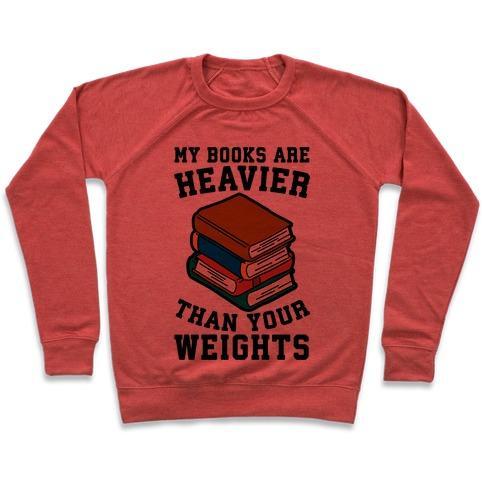 Virgin Teez  Pullover Crewneck Sweatshirt / x-small / Heathered Red MY BOOKS ARE HEAVIER THAN YOUR WEIGHTS CREWNECK SWEATSHIRT