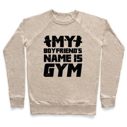 Virgin Teez  Pullover Crewneck Sweatshirt / x-small / Heathered Oatmeal MY BOYFRIEND'S NAME IS GYM CREWNECK SWEATSHIRT