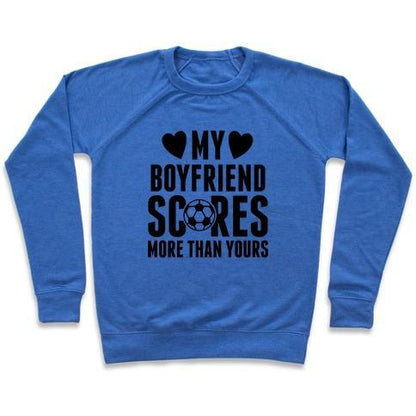 Virgin Teez  Pullover Crewneck Sweatshirt / x-small / Heathered Blue MY BOYFRIEND SCORES MORE THAN YOURS (SOCCER) CREWNECK SWEATSHIRT