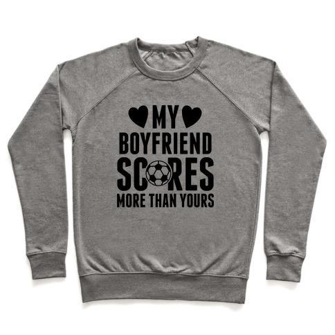 Virgin Teez  Pullover Crewneck Sweatshirt / x-small / Heathered Gray MY BOYFRIEND SCORES MORE THAN YOURS (SOCCER) CREWNECK SWEATSHIRT