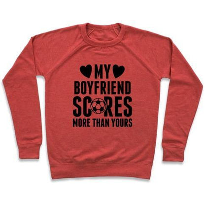 Virgin Teez  Pullover Crewneck Sweatshirt / x-small / Heathered Red MY BOYFRIEND SCORES MORE THAN YOURS (SOCCER) CREWNECK SWEATSHIRT