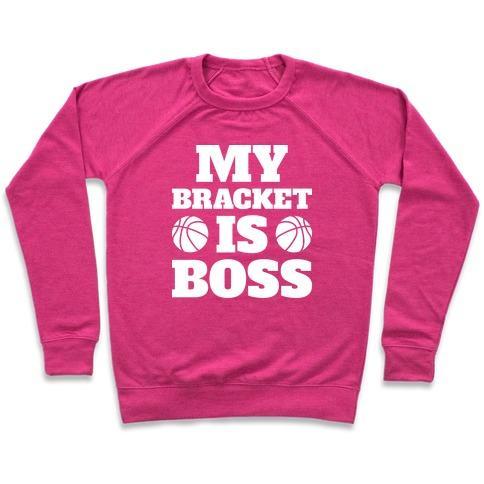 Virgin Teez  Pullover Crewneck Sweatshirt / x-small / Deep Pink MY BRACKET IS BOSS CREWNECK SWEATSHIRT