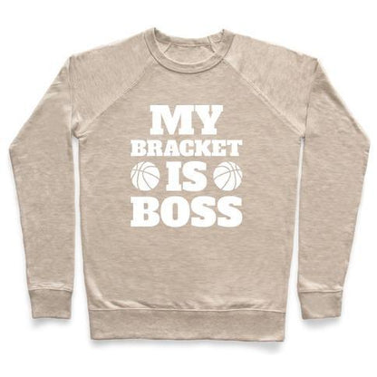 Virgin Teez  Pullover Crewneck Sweatshirt / x-small / Heathered Oatmeal MY BRACKET IS BOSS CREWNECK SWEATSHIRT