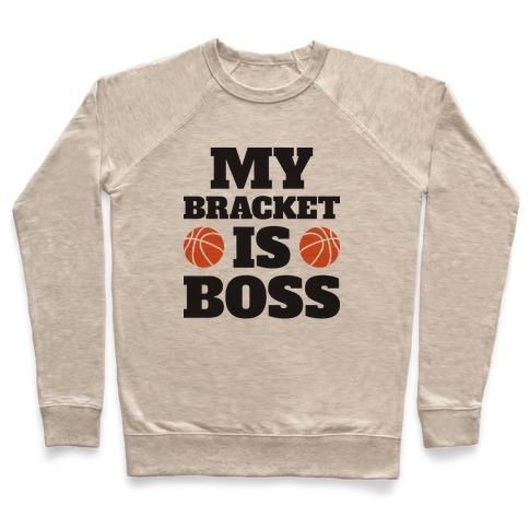 Virgin Teez  Pullover Crewneck Sweatshirt / x-small / Heathered Oatmeal MY BRACKET IS BOSS CREWNECK SWEATSHIRT