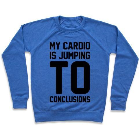 Virgin Teez  Pullover Crewneck Sweatshirt / x-small / Heathered Blue MY CARDIO IS JUMPING TO CONCLUSIONS CREWNECK SWEATSHIRT