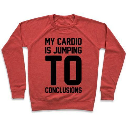 Virgin Teez  Pullover Crewneck Sweatshirt / x-small / Heathered Red MY CARDIO IS JUMPING TO CONCLUSIONS CREWNECK SWEATSHIRT