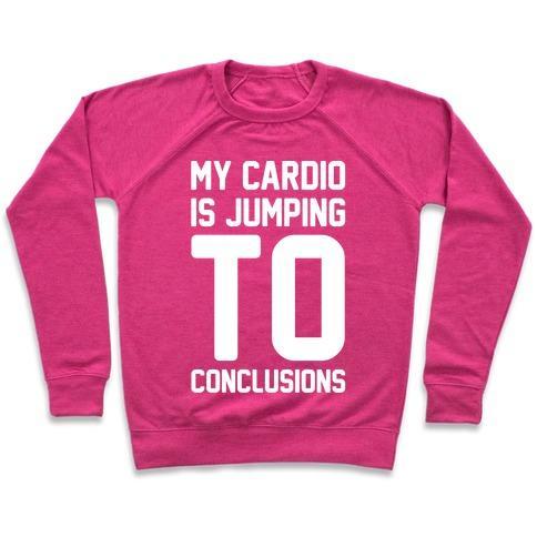 Virgin Teez  Pullover Crewneck Sweatshirt / x-small / Deep Pink MY CARDIO IS JUMPING TO CONCLUSIONS WHITE PRINT CREWNECK SWEATSHIRT