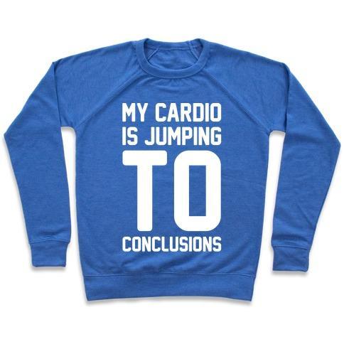 Virgin Teez  Pullover Crewneck Sweatshirt / x-small / Heathered Blue MY CARDIO IS JUMPING TO CONCLUSIONS WHITE PRINT CREWNECK SWEATSHIRT