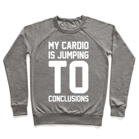 Virgin Teez  Pullover Crewneck Sweatshirt / x-small / Heathered Gray MY CARDIO IS JUMPING TO CONCLUSIONS WHITE PRINT CREWNECK SWEATSHIRT