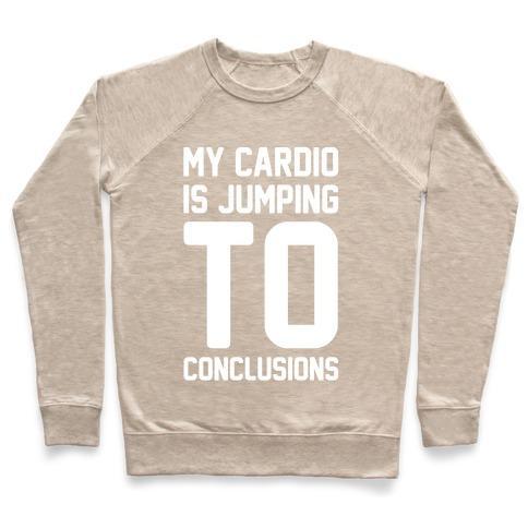 Virgin Teez  Pullover Crewneck Sweatshirt / x-small / Heathered Oatmeal MY CARDIO IS JUMPING TO CONCLUSIONS WHITE PRINT CREWNECK SWEATSHIRT