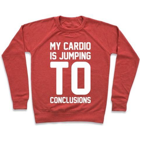 Virgin Teez  Pullover Crewneck Sweatshirt / x-small / Heathered Red MY CARDIO IS JUMPING TO CONCLUSIONS WHITE PRINT CREWNECK SWEATSHIRT