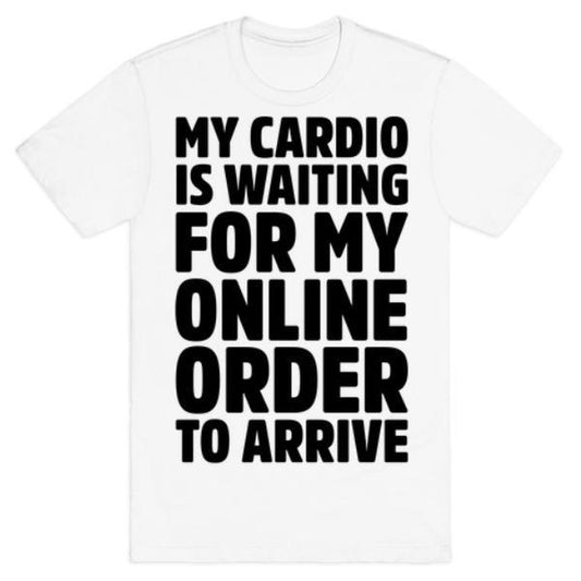 GYM FIT T-SHIRT MY CARDIO IS WAITING FOR MY T-SHIRT