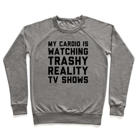 Virgin Teez  Pullover Crewneck Sweatshirt / x-small / Heathered Gray MY CARDIO IS WATCHING TRASHY REALITY TV SHOWS PARODY CREWNECK SWEATSHIRT