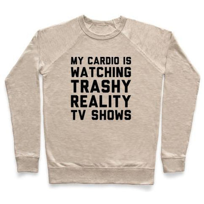 Virgin Teez  Pullover Crewneck Sweatshirt / x-small / Heathered Oatmeal MY CARDIO IS WATCHING TRASHY REALITY TV SHOWS PARODY CREWNECK SWEATSHIRT