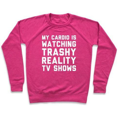 Virgin Teez  Pullover Crewneck Sweatshirt / x-small / Deep Pink MY CARDIO IS WATCHING TRASHY REALITY TV SHOWS PARODY WHITE PRINT CREWNECK SWEATSHIRT