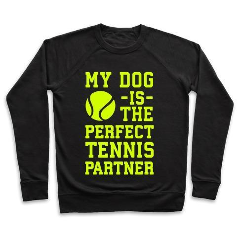 Virgin Teez  Pullover Crewneck Sweatshirt / x-small / Black MY DOG IS THE PERFECT TENNIS PARTNER CREWNECK SWEATSHIRT