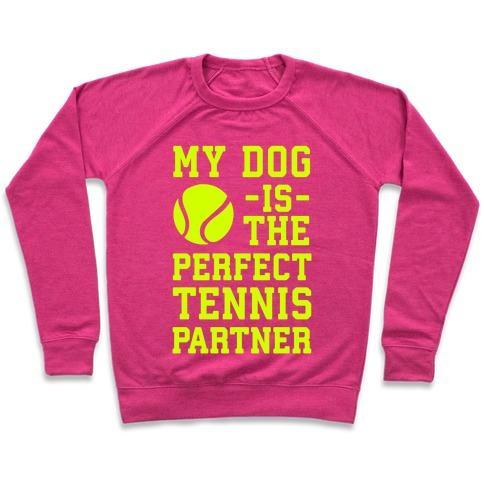 Virgin Teez  Pullover Crewneck Sweatshirt / x-small / Deep Pink MY DOG IS THE PERFECT TENNIS PARTNER CREWNECK SWEATSHIRT