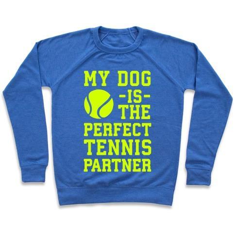 Virgin Teez  Pullover Crewneck Sweatshirt / x-small / Heathered Blue MY DOG IS THE PERFECT TENNIS PARTNER CREWNECK SWEATSHIRT