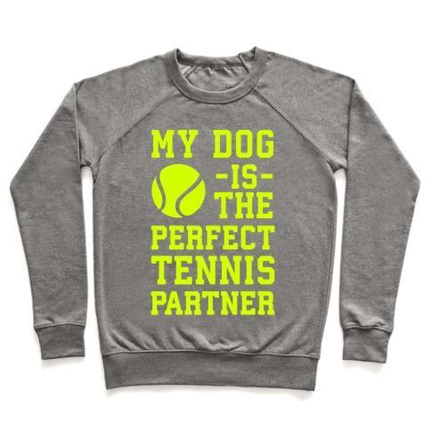 Virgin Teez  Pullover Crewneck Sweatshirt / x-small / Heathered Gray MY DOG IS THE PERFECT TENNIS PARTNER CREWNECK SWEATSHIRT