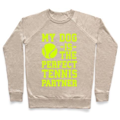 Virgin Teez  Pullover Crewneck Sweatshirt / x-small / Heathered Oatmeal MY DOG IS THE PERFECT TENNIS PARTNER CREWNECK SWEATSHIRT