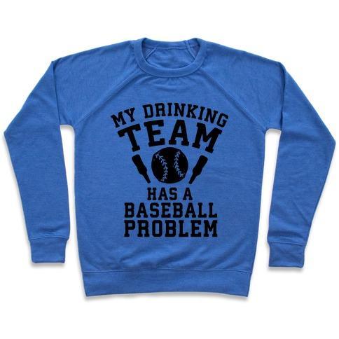 Virgin Teez  Pullover Crewneck Sweatshirt / x-small / Heathered Blue MY DRINKING TEAM HAS A BASEBALL PROBLEM CREWNECK SWEATSHIRT