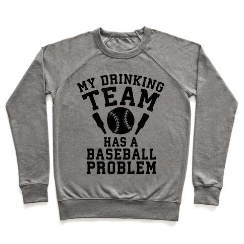 Virgin Teez  Pullover Crewneck Sweatshirt / x-small / Heathered Gray MY DRINKING TEAM HAS A BASEBALL PROBLEM CREWNECK SWEATSHIRT