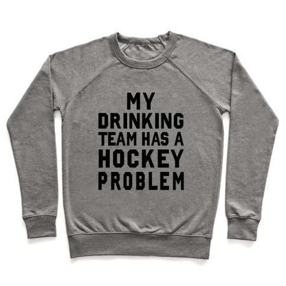 Virgin Teez  Pullover Crewneck Sweatshirt / x-small / Heathered Gray MY DRINKING TEAM HAS A HOCKEY PROBLEM CREWNECK SWEATSHIRT