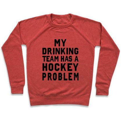 Virgin Teez  Pullover Crewneck Sweatshirt / x-small / Heathered Red MY DRINKING TEAM HAS A HOCKEY PROBLEM CREWNECK SWEATSHIRT