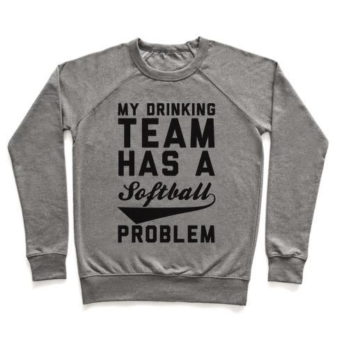 Virgin Teez  Pullover Crewneck Sweatshirt / x-small / Heathered Gray MY DRINKING TEAM HAS A SOFTBALL PROBLEM CREWNECK SWEATSHIRT