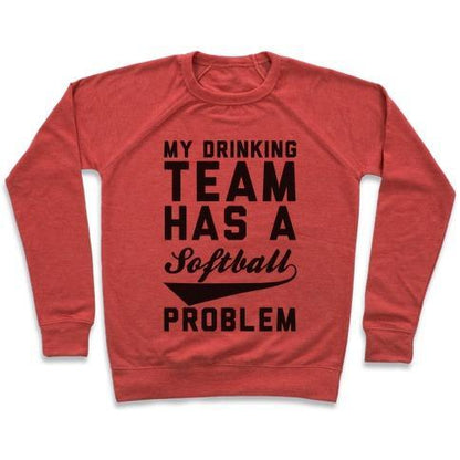 Virgin Teez  Pullover Crewneck Sweatshirt / x-small / Heathered Red MY DRINKING TEAM HAS A SOFTBALL PROBLEM CREWNECK SWEATSHIRT