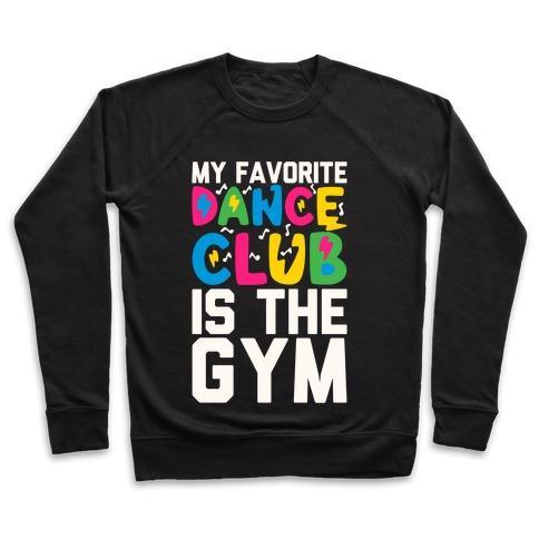 Virgin Teez  Pullover Crewneck Sweatshirt / x-small / Black MY FAVORITE DANCE CLUB IS THE GYM CREWNECK SWEATSHIRT