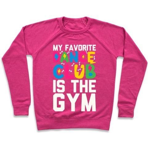 Virgin Teez  Pullover Crewneck Sweatshirt / x-small / Deep Pink MY FAVORITE DANCE CLUB IS THE GYM CREWNECK SWEATSHIRT