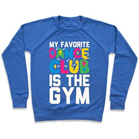 Virgin Teez  Pullover Crewneck Sweatshirt / x-small / Heathered Blue MY FAVORITE DANCE CLUB IS THE GYM CREWNECK SWEATSHIRT