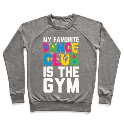 Virgin Teez  Pullover Crewneck Sweatshirt / x-small / Heathered Gray MY FAVORITE DANCE CLUB IS THE GYM CREWNECK SWEATSHIRT