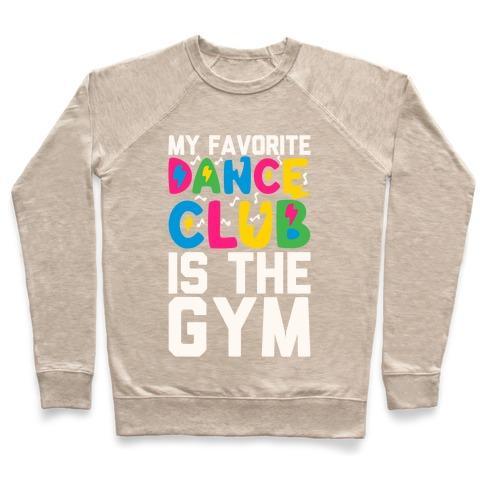 Virgin Teez  Pullover Crewneck Sweatshirt / x-small / Heathered Oatmeal MY FAVORITE DANCE CLUB IS THE GYM CREWNECK SWEATSHIRT