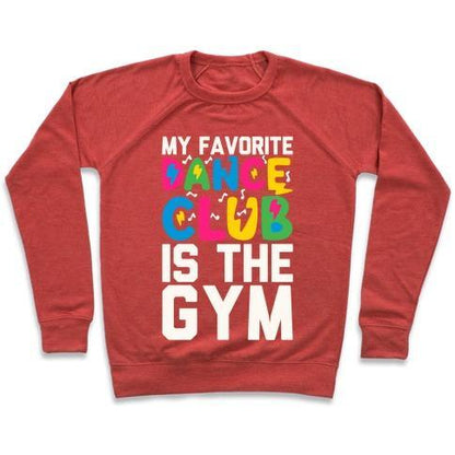 Virgin Teez  Pullover Crewneck Sweatshirt / x-small / Heathered Red MY FAVORITE DANCE CLUB IS THE GYM CREWNECK SWEATSHIRT