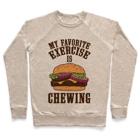 Virgin Teez  Pullover Crewneck Sweatshirt / x-small / Heathered Oatmeal MY FAVORITE EXERCISE IS CHEWING CREWNECK SWEATSHIRT