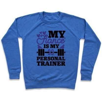 Virgin Teez  Pullover Crewneck Sweatshirt / x-small / Heathered Blue MY FIANCE' IS MY PERSONAL TRAINER CREWNECK SWEATSHIRT