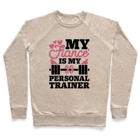 Virgin Teez  Pullover Crewneck Sweatshirt / x-small / Heathered Oatmeal MY FIANCE' IS MY PERSONAL TRAINER CREWNECK SWEATSHIRT