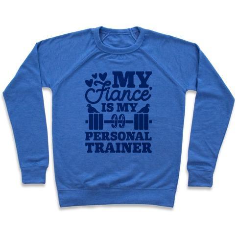 Virgin Teez  Pullover Crewneck Sweatshirt / x-small / Heathered Blue MY FIANCE' IS MY PERSONAL TRAINER CREWNECK SWEATSHIRT