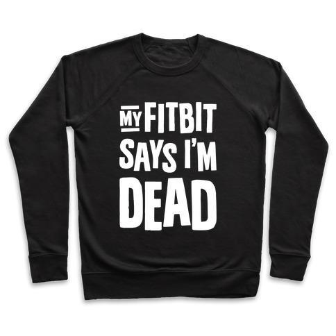 Virgin Teez  Pullover Crewneck Sweatshirt / x-small / Black MY FITBIT SAYS I'M DEAD CREWNECK SWEATSHIRT