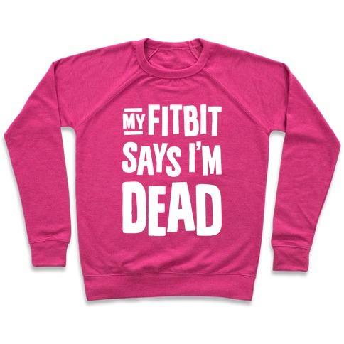 Virgin Teez  Pullover Crewneck Sweatshirt / x-small / Deep Pink MY FITBIT SAYS I'M DEAD CREWNECK SWEATSHIRT