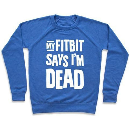 Virgin Teez  Pullover Crewneck Sweatshirt / x-small / Heathered Blue MY FITBIT SAYS I'M DEAD CREWNECK SWEATSHIRT