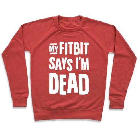 Virgin Teez  Pullover Crewneck Sweatshirt / x-small / Heathered Red MY FITBIT SAYS I'M DEAD CREWNECK SWEATSHIRT